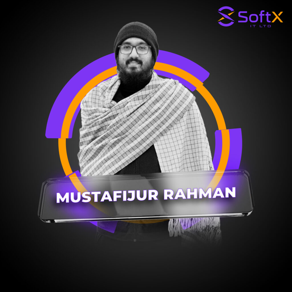 MUSTAFIJUR RAHMAN, SoftX IT Ltd.